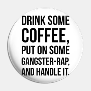 Coffee, Gangster-Rap & Handle It Pin