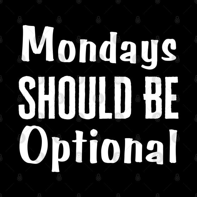 Monday Should Be Optional by HobbyAndArt