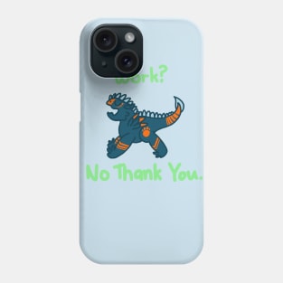 Work? No thank you. Phone Case