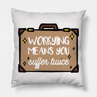 worrying means you suffer twice Pillow