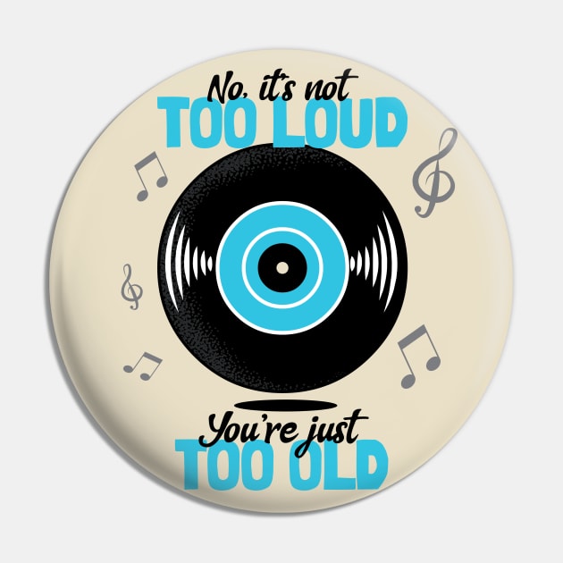 Not Too Loud, You're Too Old Pin by DeliriousSteve