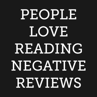 People Love Reading Negative Reviews T-Shirt