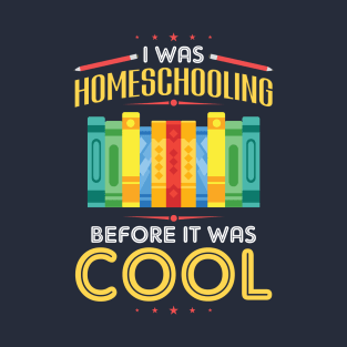 I Was Homeschooling Before It Was Cool T-Shirt