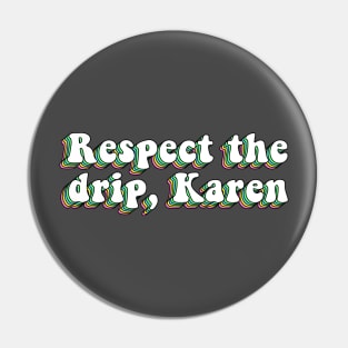 Respect The Drip Karen Pin