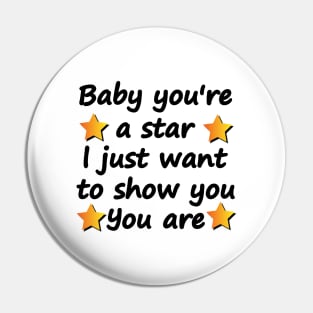 Baby you're a star i just want to show you you are Pin