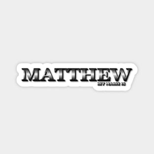 MATTHEW. MY NAME IS MATTHEW. SAMER BRASIL Magnet