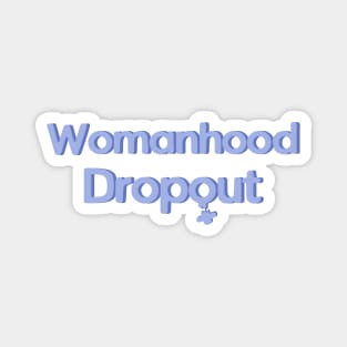 Womanhood Dropout Magnet