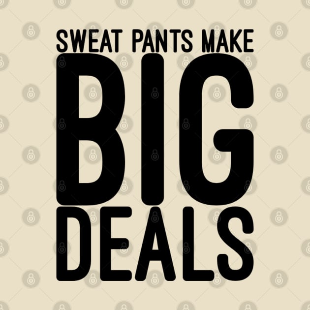 Funny saying Sweat pants make big deals by NomiCrafts