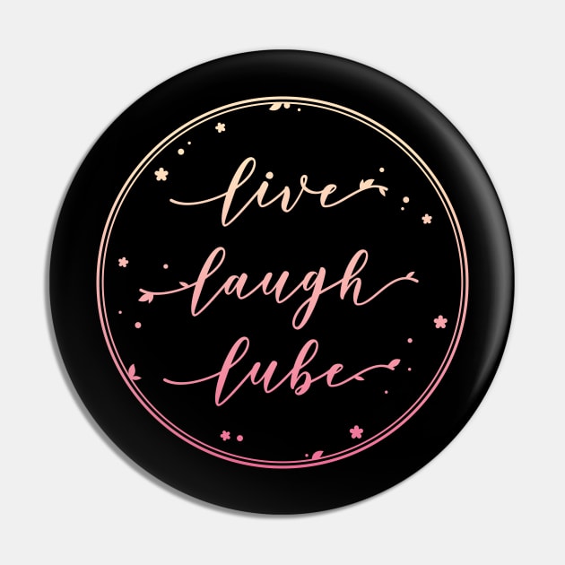 Live Laugh Lube Pin by supermara