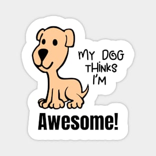 My Dog Thinks Im Awesome Cute funny dog owners gift Magnet