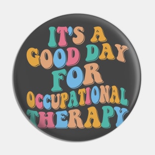 It's a Good Day For Occupational Therapy Pin