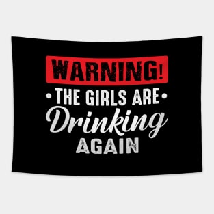 Warning The Girls Are Drinking Again funny Tapestry