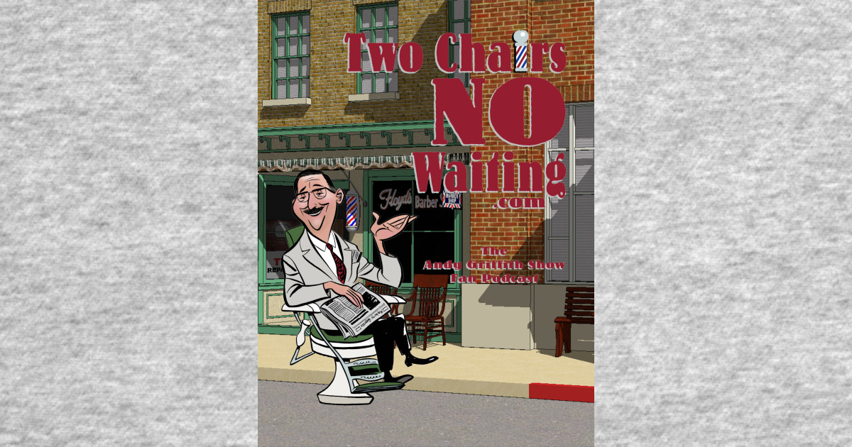 Two Chairs No Waiting Podcast Mayberry Kids TShirt TeePublic
