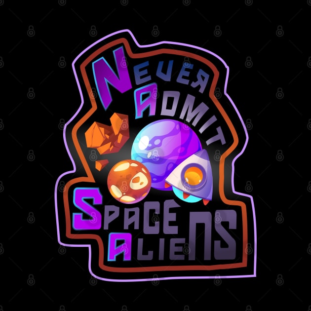 N.A.S.A - Never Admit Space Aliens! by BeaverDesigns7