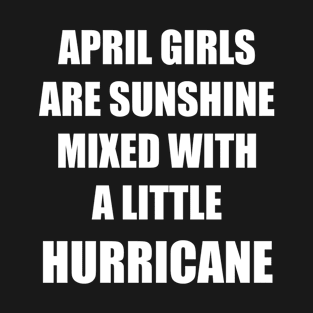 April Girls Are Sunshine Mixed With a Little Hurricane Shirt T-Shirt