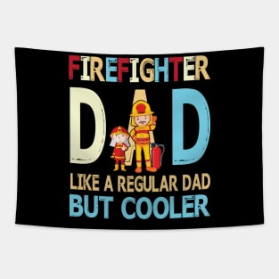 Firefighter Dad Like A Regular Dad But Cooler Happy Father Parent Summer July 4th Day Tapestry