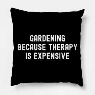 Gardening Because Therapy is Expensive Pillow