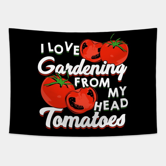 I Love Gardening From My Head Tomatoes Tapestry by Dolde08