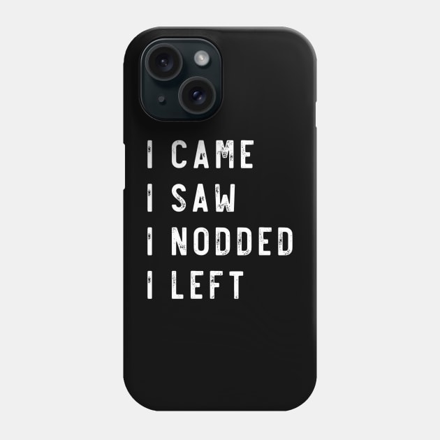 I came I saw I nodded I left Phone Case by Lone Maverick