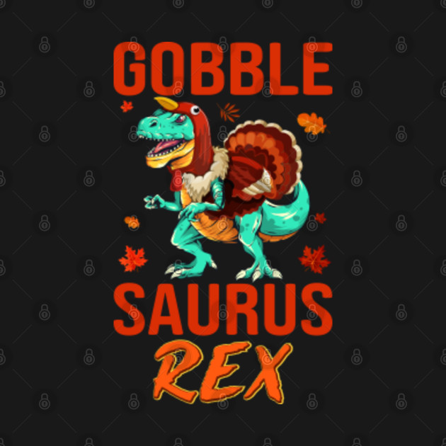 Disover gobble saurus rex Funny thanksgiving Rex gift idea - Gobble Saurus Rex - T-Shirt