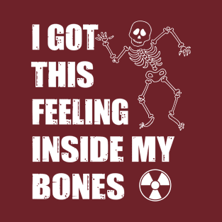 Radiology Tech - Feeling Inside My Bones T-Shirt