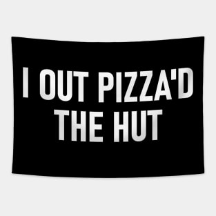 I Out Pizza'd The Hut Tapestry