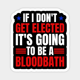 If I Don't Get Elected It's Going To Be A Bloodbath Trump Magnet