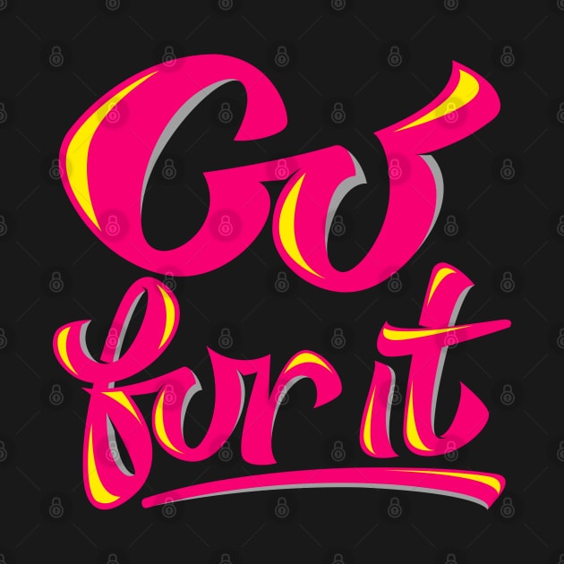 Go for it. Motivational by Shirty.Shirto