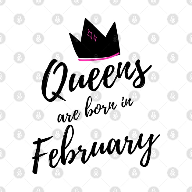 Queens are Born in February. Happy Birthday! by That Cheeky Tee