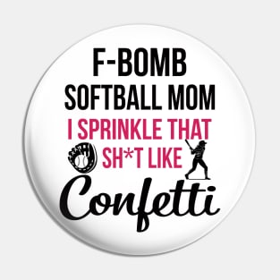 F-bomb Softball Mom I Sprinkle That Sht Like Confetti Pin