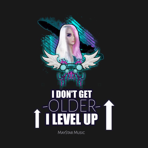 I Don't Get Older I Level Up - Gamer Girl by MaystarUniverse