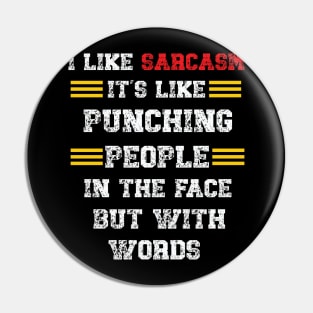 I Like Sarcasm It's Like Punching People In The Face But With Words Pin