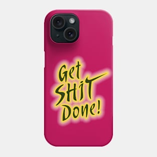 Get Shit Done! Phone Case