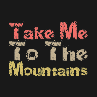 Take Me To The Mountains Big Vintage Playfull Scratched Text Design T-Shirt