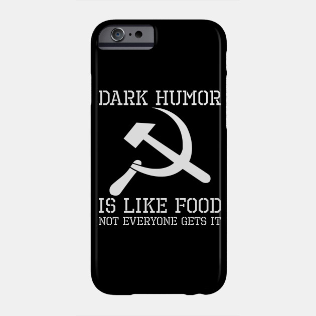 Dark Humor Is Like Food Not Everybody Gets It Hammer And Sickle