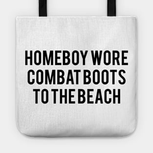 Homeboy Wore Combat Boots To The Beach Tote