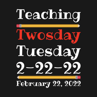 Teaching Twosday Tuesday February 22 2022 T-Shirt