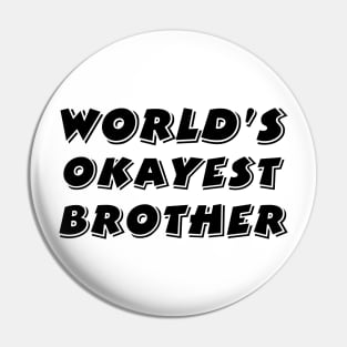 Worlds Okayest Brother Pin