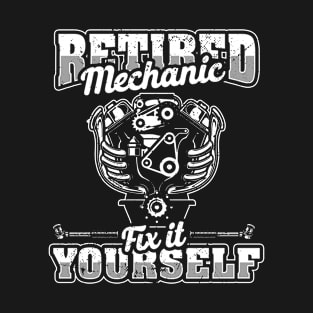 Retired Mechanic Fix It Yourself 2021 Mechanic T-Shirt