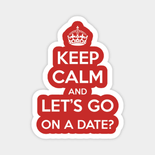 Keep Calm and Let's go on a date Magnet