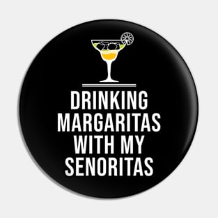 Drinking Margaritas With My Senoritas Cinco De Mayo Pin