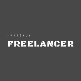 Suddenly Freelancer T-Shirt