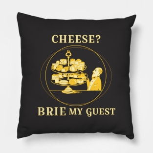 Cheese? Brie my guest Pillow