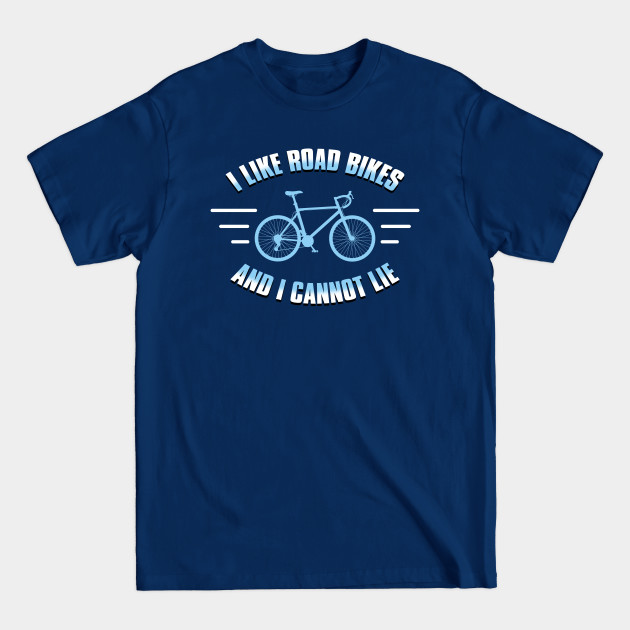 Disover I like road bikes and i cannot lie - Cycling - T-Shirt