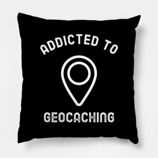 Addicted To Geocaching Pillow