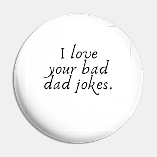 Father's Day- I Love Your Bad Dad Jokes Pin