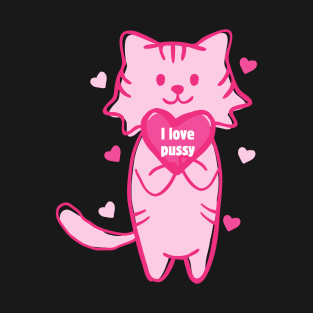 I love pussy T-Shirt