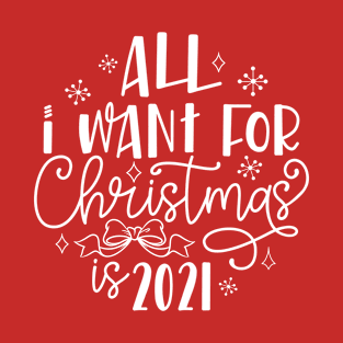 All I Want For Christmas Is 2021 Funny 2020 Christmas Commemorative T-Shirt