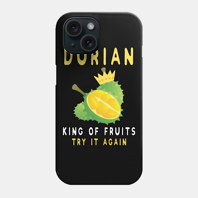 Durian King Of Fruit Try It Again Funny Fruit Lovers TShirt Phone Case by kaza191