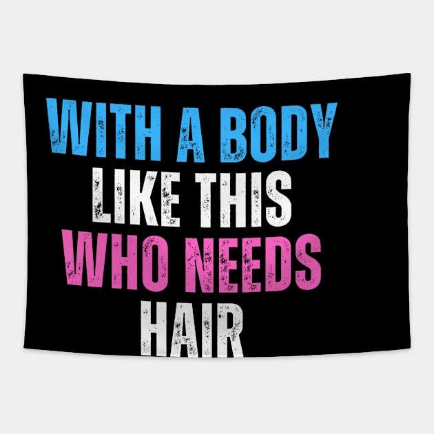 With A Body Like This Who Needs Hair Funny Balding Dad Bod Tapestry by click2print